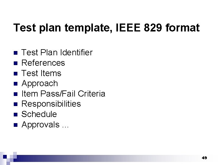 Test plan template, IEEE 829 format n n n n Test Plan Identifier References