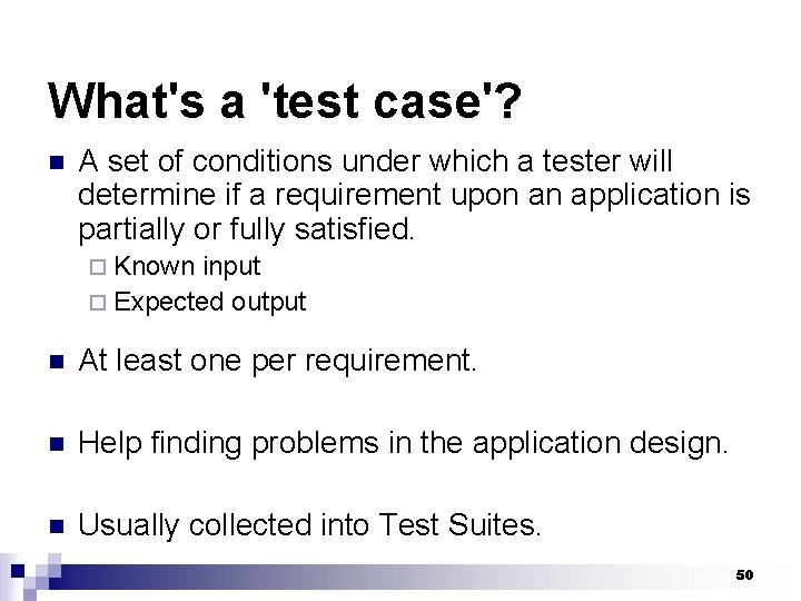 What's a 'test case'? n A set of conditions under which a tester will
