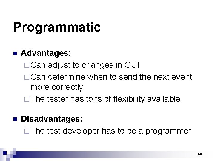 Programmatic n Advantages: ¨ Can adjust to changes in GUI ¨ Can determine when