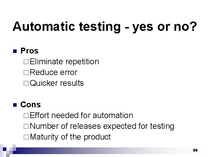 Automatic testing - yes or no? n Pros ¨ Eliminate repetition ¨ Reduce error