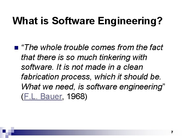 What is Software Engineering? n “The whole trouble comes from the fact that there