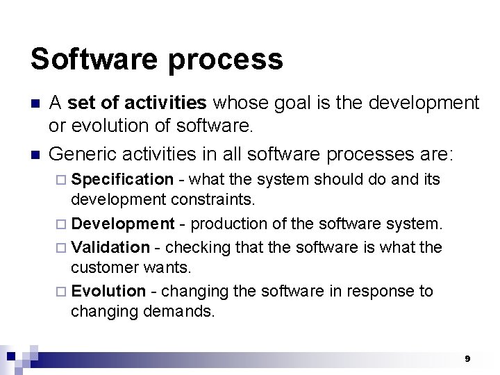 Software process n n A set of activities whose goal is the development or