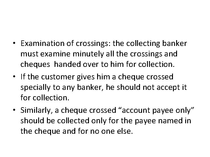  • Examination of crossings: the collecting banker must examine minutely all the crossings