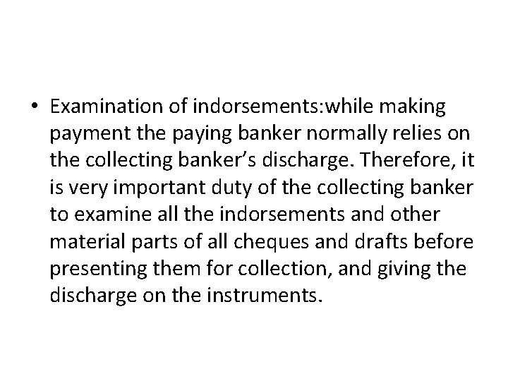  • Examination of indorsements: while making payment the paying banker normally relies on