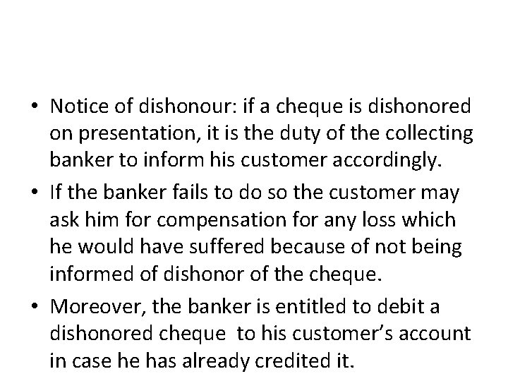  • Notice of dishonour: if a cheque is dishonored on presentation, it is