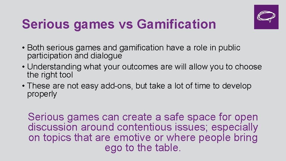 Serious games vs Gamification • Both serious games and gamification have a role in