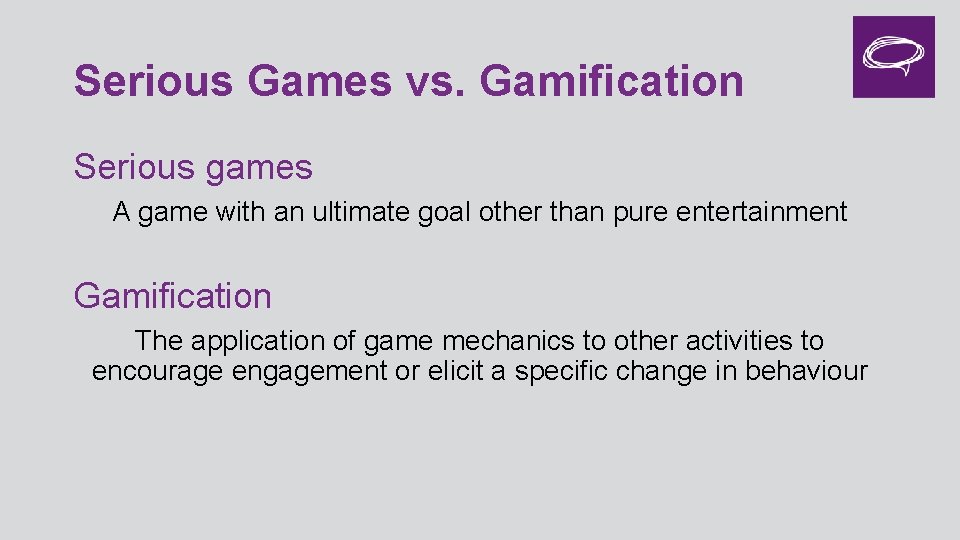 Serious Games vs. Gamification Serious games A game with an ultimate goal other than