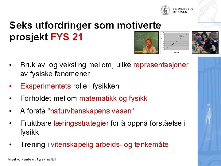 Seks utfordringer som motiverte prosjekt FYS 21 • Bruk av, og veksling mellom, ulike