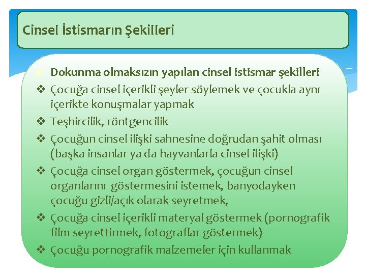 Cinsel İstismarın Şekilleri İstismar ve ihmalin belirti ve bulguları v v v Dokunma olmaksızın