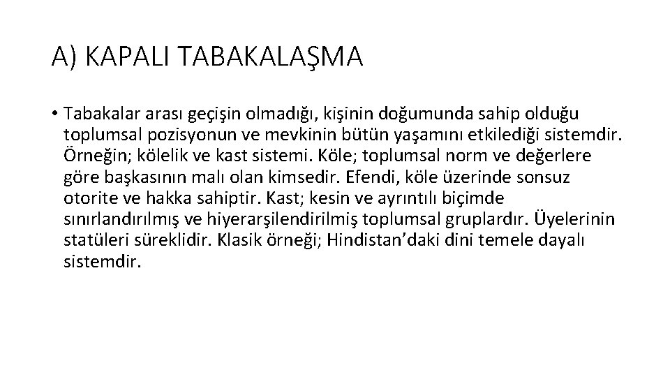 A) KAPALI TABAKALAŞMA • Tabakalar arası geçişin olmadığı, kişinin doğumunda sahip olduğu toplumsal pozisyonun