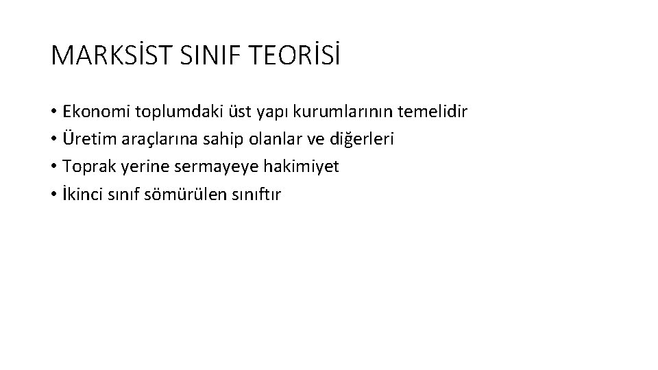 MARKSİST SINIF TEORİSİ • Ekonomi toplumdaki üst yapı kurumlarının temelidir • Üretim araçlarına sahip