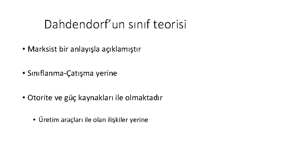 Dahdendorf’un sınıf teorisi • Marksist bir anlayışla açıklamıştır • Sınıflanma-Çatışma yerine • Otorite ve