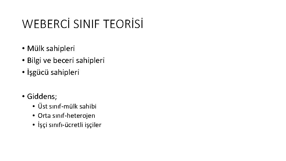 WEBERCİ SINIF TEORİSİ • Mülk sahipleri • Bilgi ve beceri sahipleri • İşgücü sahipleri