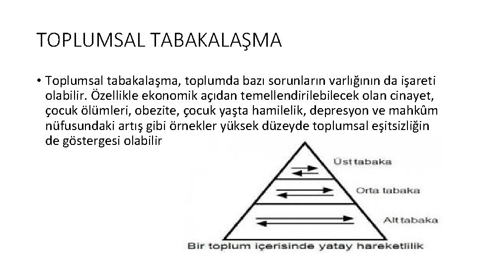 TOPLUMSAL TABAKALAŞMA • Toplumsal tabakalaşma, toplumda bazı sorunların varlığının da işareti olabilir. Özellikle ekonomik