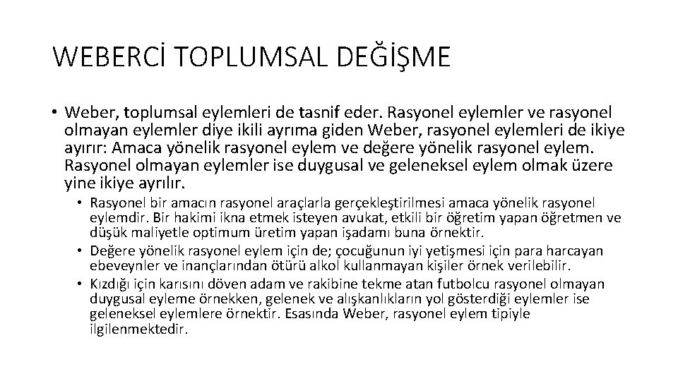 WEBERCİ TOPLUMSAL DEĞİŞME • Weber, toplumsal eylemleri de tasnif eder. Rasyonel eylemler ve rasyonel