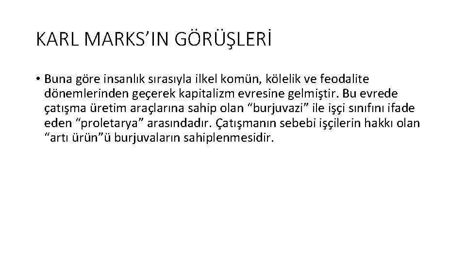 KARL MARKS’IN GÖRÜŞLERİ • Buna göre insanlık sırasıyla ilkel komün, kölelik ve feodalite dönemlerinden
