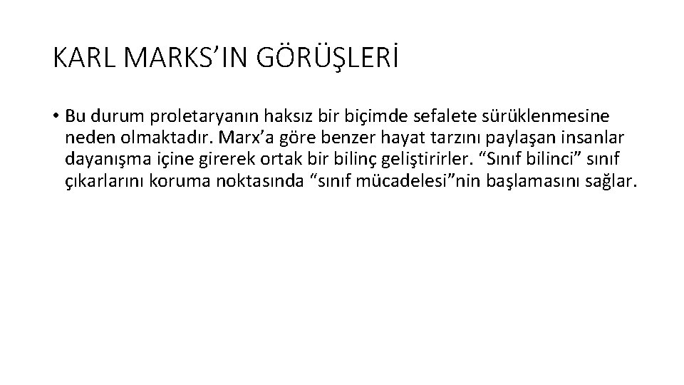 KARL MARKS’IN GÖRÜŞLERİ • Bu durum proletaryanın haksız bir biçimde sefalete sürüklenmesine neden olmaktadır.