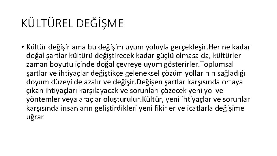 KÜLTÜREL DEĞİŞME • Kültür değişir ama bu değişim uyum yoluyla gerçekleşir. Her ne kadar