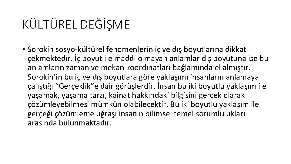 KÜLTÜREL DEĞİŞME • Sorokin sosyo-kültürel fenomenlerin iç ve dış boyutlarına dikkat çekmektedir. İç boyut