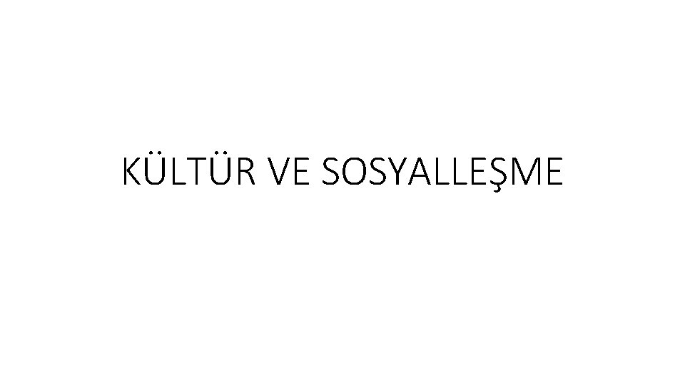 KÜLTÜR VE SOSYALLEŞME 