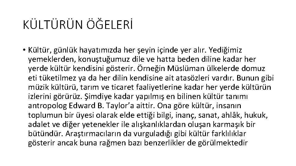 KÜLTÜRÜN ÖĞELERİ • Kültür, günlük hayatımızda her şeyin içinde yer alır. Yediğimiz yemeklerden, konuştuğumuz