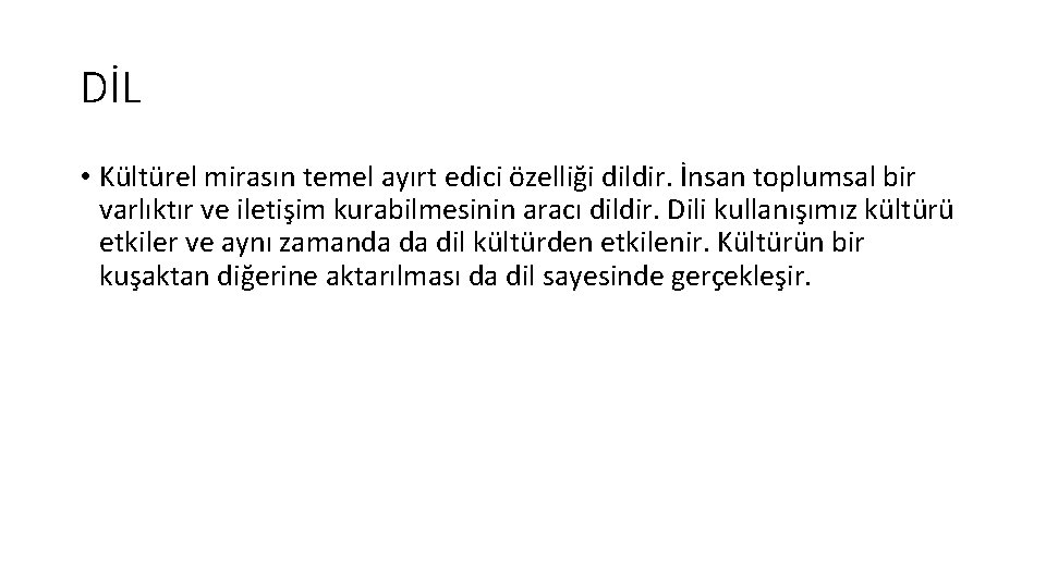 DİL • Kültürel mirasın temel ayırt edici özelliği dildir. İnsan toplumsal bir varlıktır ve