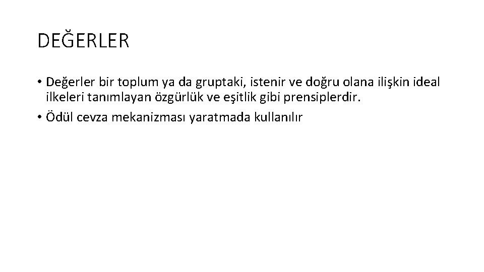DEĞERLER • Değerler bir toplum ya da gruptaki, istenir ve doğru olana ilişkin ideal