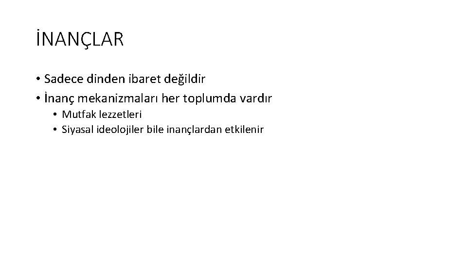 İNANÇLAR • Sadece dinden ibaret değildir • İnanç mekanizmaları her toplumda vardır • Mutfak