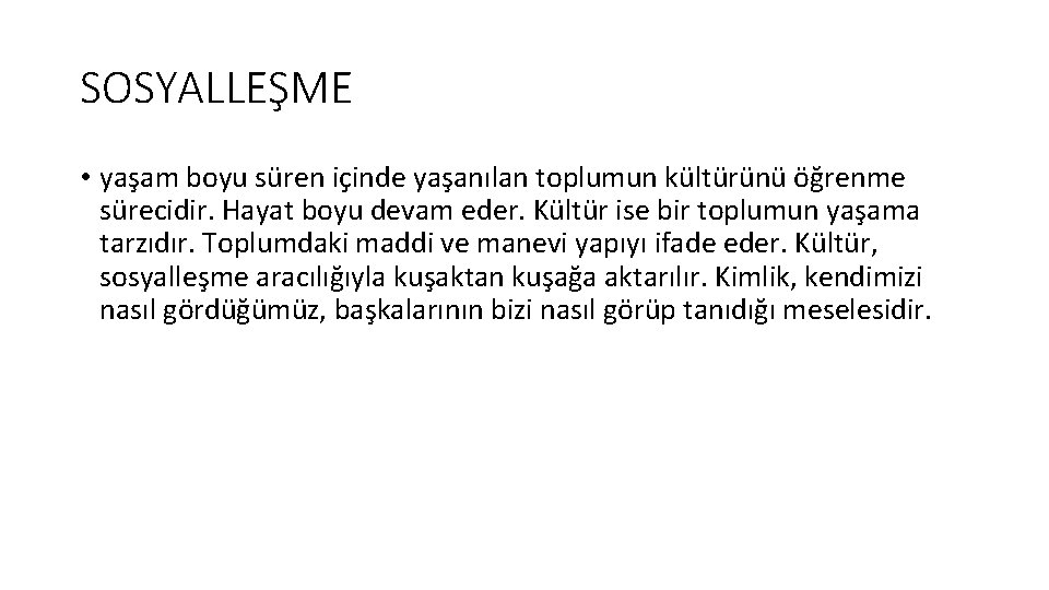 SOSYALLEŞME • yaşam boyu süren içinde yaşanılan toplumun kültürünü öğrenme sürecidir. Hayat boyu devam