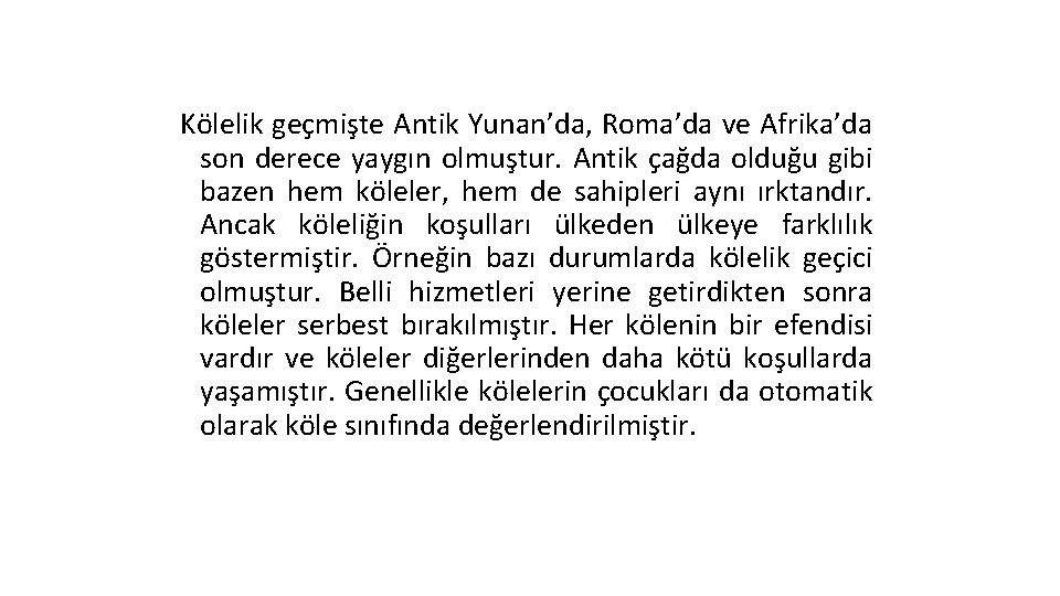 Kölelik geçmişte Antik Yunan’da, Roma’da ve Afrika’da son derece yaygın olmuştur. Antik çağda olduğu