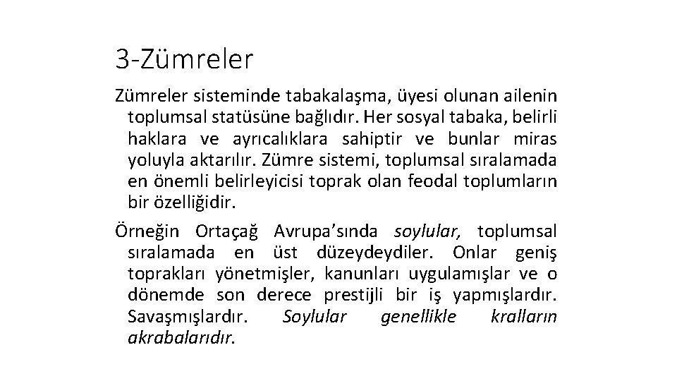 3 -Zümreler sisteminde tabakalaşma, üyesi olunan ailenin toplumsal statüsüne bağlıdır. Her sosyal tabaka, belirli