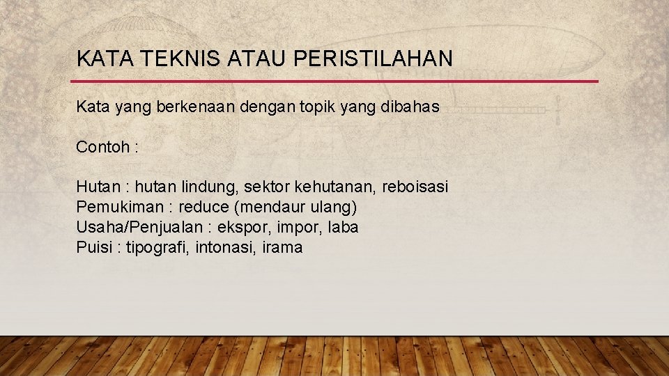 KATA TEKNIS ATAU PERISTILAHAN Kata yang berkenaan dengan topik yang dibahas Contoh : Hutan