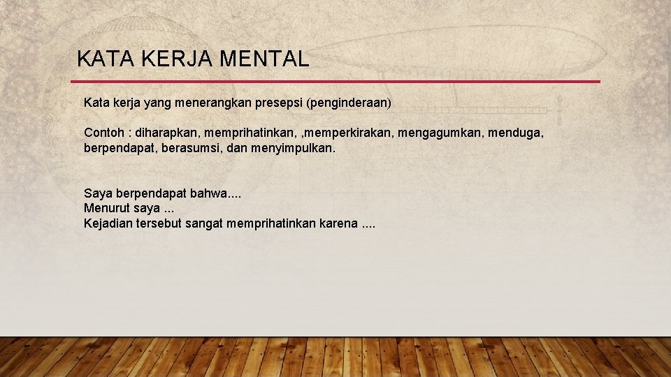 KATA KERJA MENTAL Kata kerja yang menerangkan presepsi (penginderaan) Contoh : diharapkan, memprihatinkan, ,