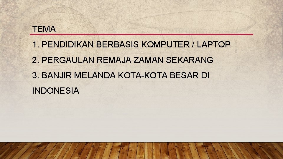 TEMA 1. PENDIDIKAN BERBASIS KOMPUTER / LAPTOP 2. PERGAULAN REMAJA ZAMAN SEKARANG 3. BANJIR