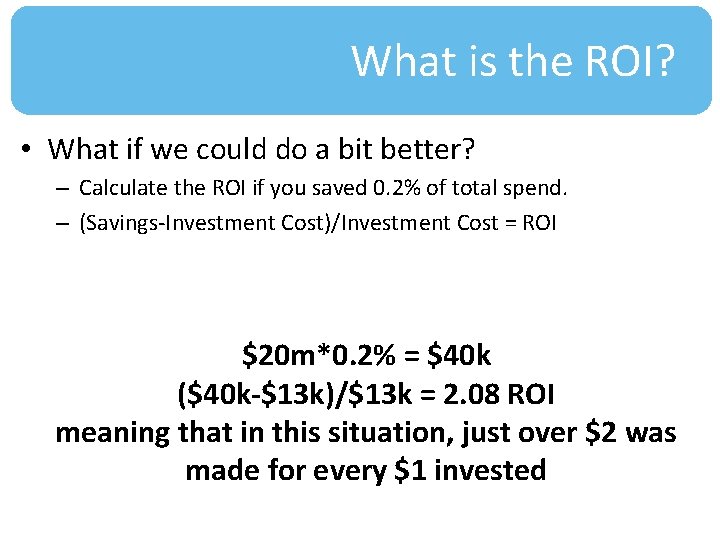 What is the ROI? • What if we could do a bit better? –