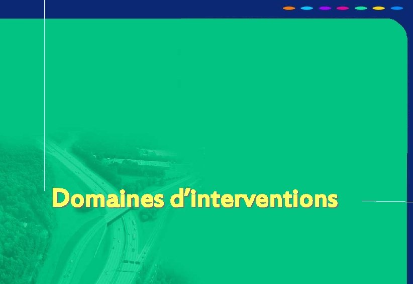 OPTION DE DECOUVERTE PROFESSIONNELLE Les Travaux Publics Domaines d’interventions 