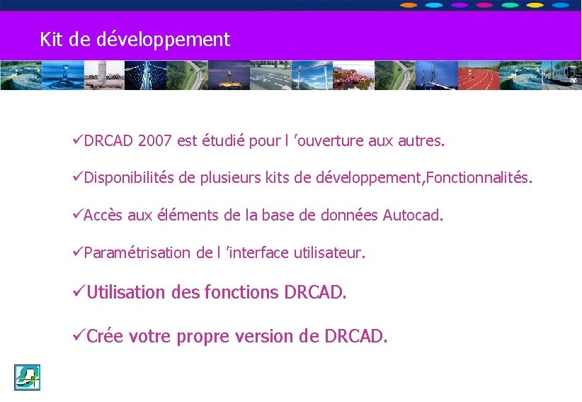 OPTION DE DECOUVERTE PROFESSIONNELLE Les Travaux Publics Kit de développement üDRCAD 2007 est étudié