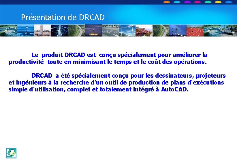 OPTION DE DECOUVERTE PROFESSIONNELLE Les Travaux Publics Présentation de DRCAD Le produit DRCAD est