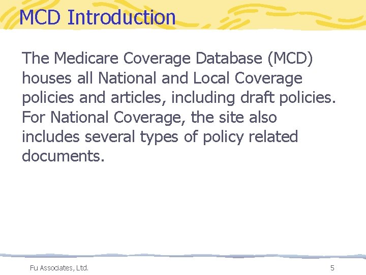MCD Introduction The Medicare Coverage Database (MCD) houses all National and Local Coverage policies