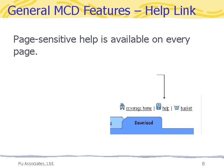 General MCD Features – Help Link Page-sensitive help is available on every page. Fu