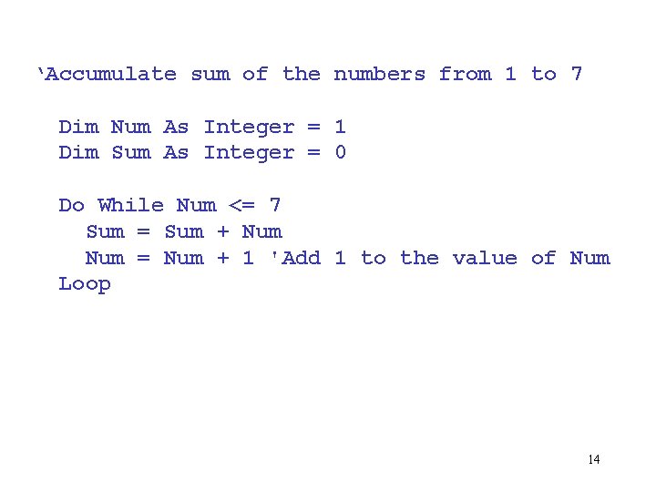 ‘Accumulate sum of the numbers from 1 to 7 Dim Num As Integer =