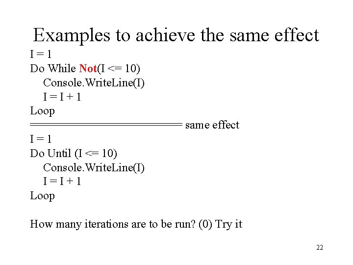 Examples to achieve the same effect I=1 Do While Not(I <= 10) Console. Write.