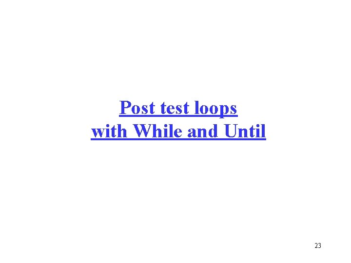Post test loops with While and Until 23 