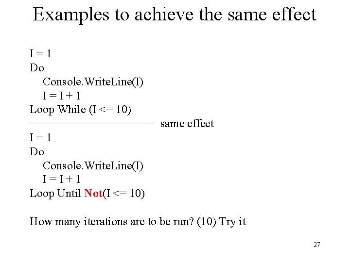 Examples to achieve the same effect I=1 Do Console. Write. Line(I) I=I+1 Loop While