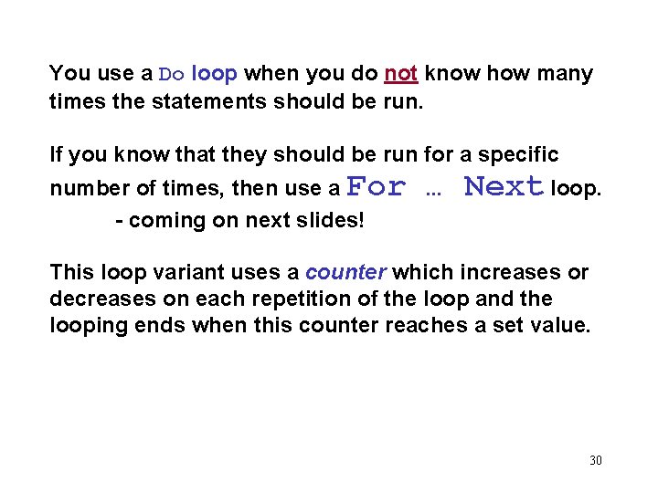 You use a Do loop when you do not know how many times the