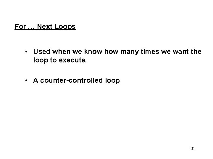 For … Next Loops • Used when we know how many times we want