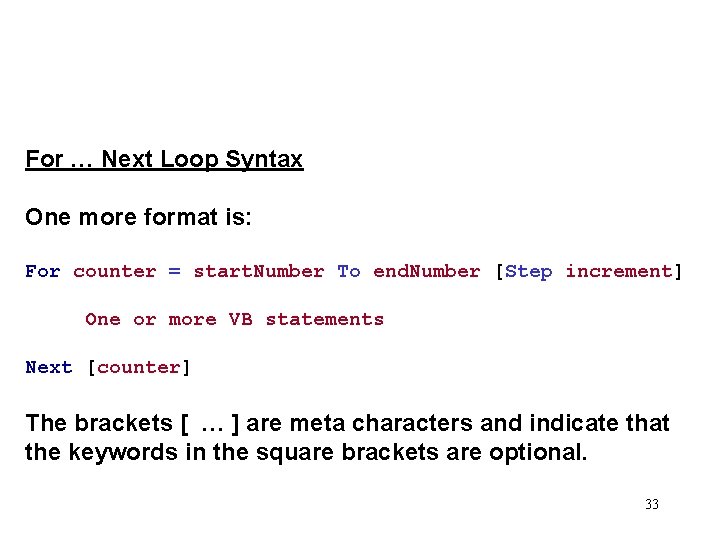 For … Next Loop Syntax One more format is: For counter = start. Number