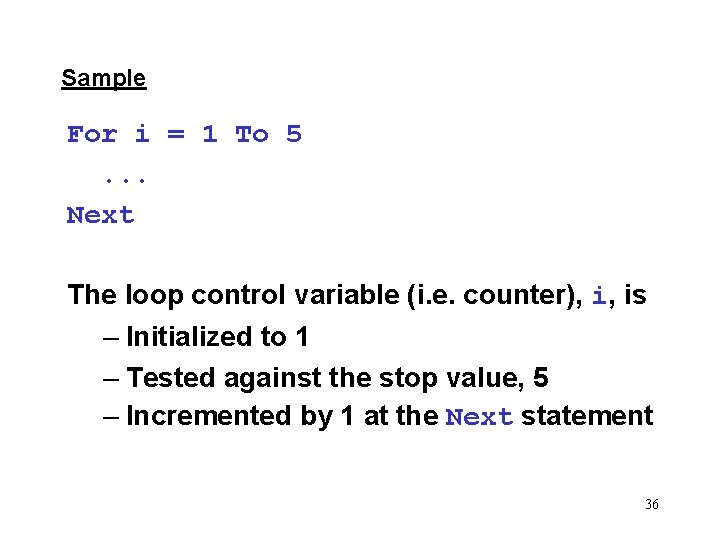 Sample For i = 1 To 5 . . . Next The loop control
