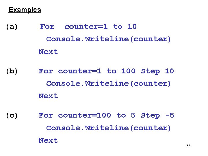 Examples (a) For counter=1 to 10 Console. Writeline(counter) Next (b) For counter=1 to 100