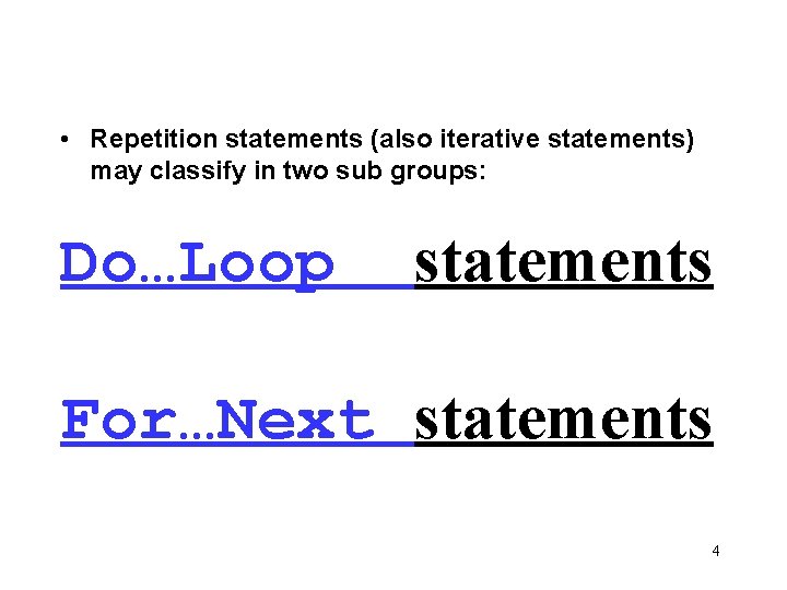  • Repetition statements (also iterative statements) may classify in two sub groups: Do…Loop